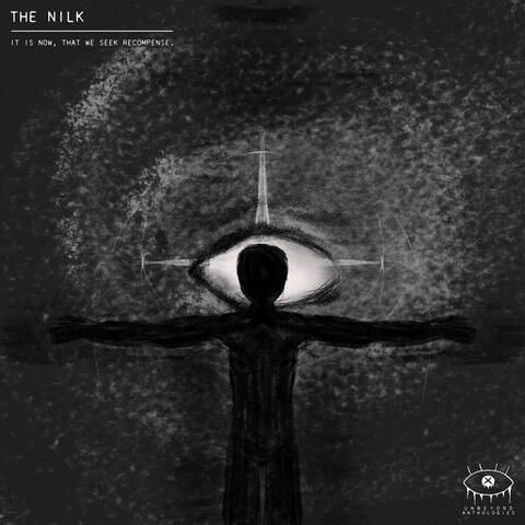 The Nilk - it is now, that we seek recompense.